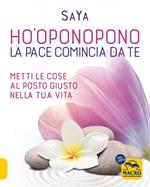 Ho'oponopono. La pace comincia da te. Metti le cose al posto giusto nella tua vita