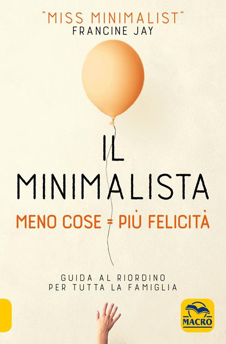 Il minimalista. Meno cose = Più felicità. Guida al riordino per tutta la famiglia - Francine Jay - copertina