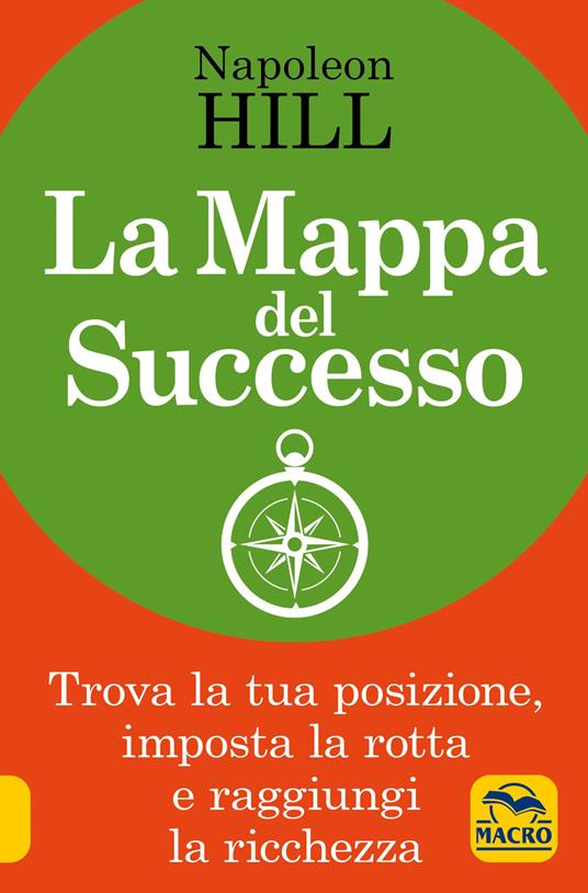 La mappa del successo. Trova la tua posizione, imposta la tua rotta e raggiungi la ricchezza! - Napoleon Hill - copertina