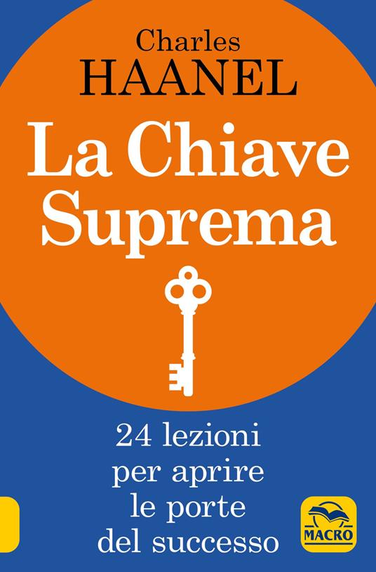 La chiave suprema. 24 lezioni per aprire le porte del successo - Charles Haanel - copertina