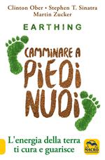 Earthing. Camminare a piedi nudi. L'energia della terra ti cura e guarisce