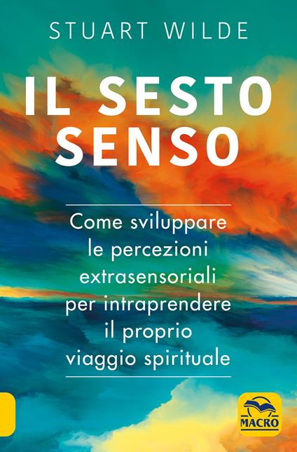 Il sesto senso. Come sviluppare le percezioni extrasensoriali per intraprendere il proprio viaggio spirituale - Stuart Wilde - copertina