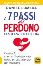 I 7 passi del perdono. La scienza della felicità. Il metodo che ha rivoluzionato l'idea e l'esperienza del perdono. Con Video