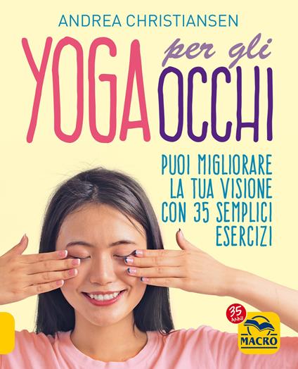 Yoga per gli occhi. Come migliorare la visione con semplici esercizi - Andrea Christiansen - copertina