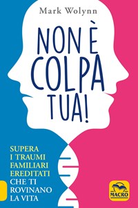 Non è colpa tua! Supera i traumi familiari ereditati che ti rovinano la  vita : Wolynn, Mark, Cherubini, Nicoletta: : Libri