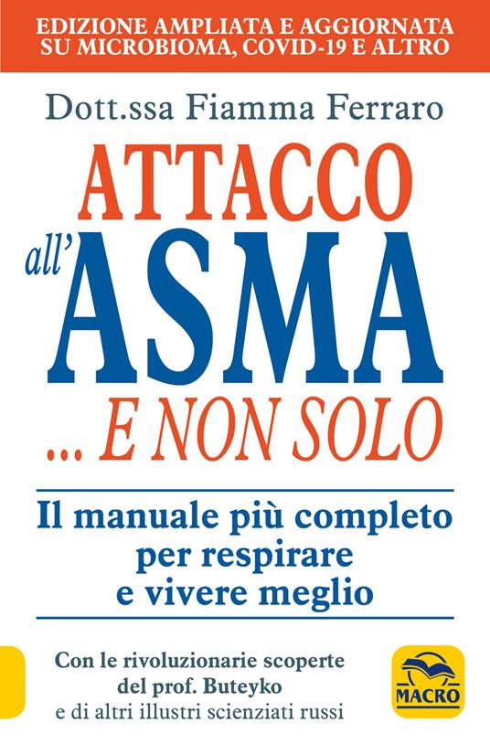 Attacco all'asma... e non solo. Il manuale più completo per respirare e vivere meglio, grazie alle rivoluzionarie scoperte del prof. Buteyko e di altri illustri scie - Fiamma Ferraro - copertina