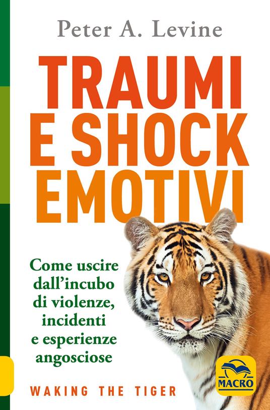 Traumi e shock emotivi. Come uscire dall'incubo di violenze, incidenti e esperienze angosciose. Nuova ediz. - Peter A. Levine - copertina