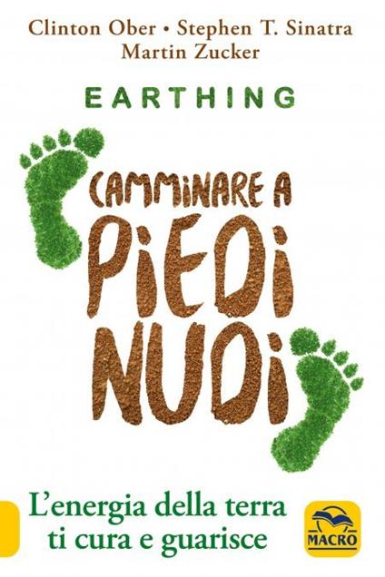 Earthing. Camminare a piedi nudi. L'energia della terra ti cura e guarisce. Nuova ediz. - Clinton Ober,Stephen T. Sinatra,Martin Zucker - copertina