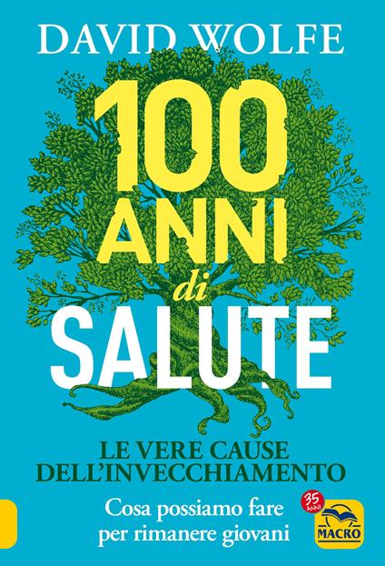 100 anni di salute. Le vere cause dell'invecchiamento - David Wolfe - copertina