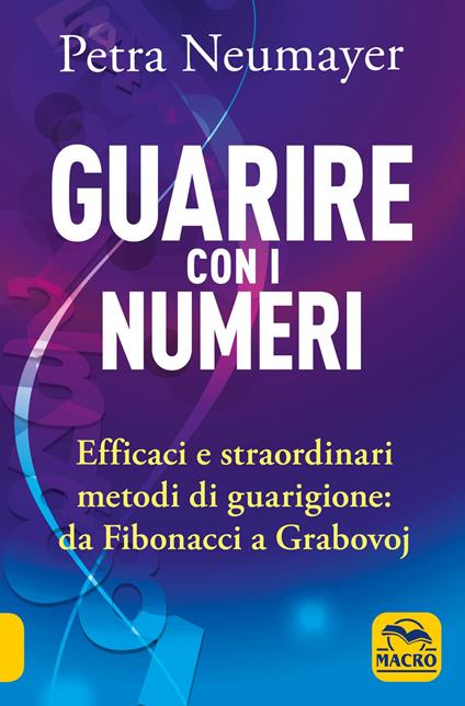 Guarire con i numeri. Efficaci e straordinari metodi di guarigione. Da Fibonaci a Grabovoi - Petra Neumayer - copertina