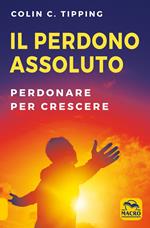 Il perdono assoluto. Perdonare per crescere