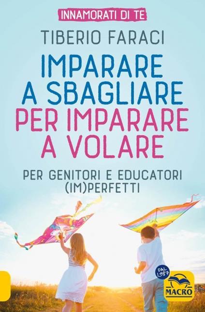 Imparare a sbagliare per imparare a volare. Per genitori e educatori (im)perfetti - Tiberio Faraci - copertina