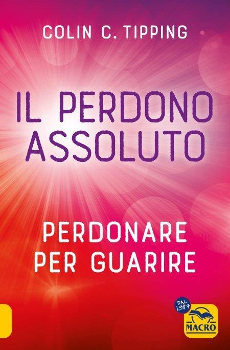 Il perdono assoluto. Perdonare per guarire - Colin C. Tipping - copertina