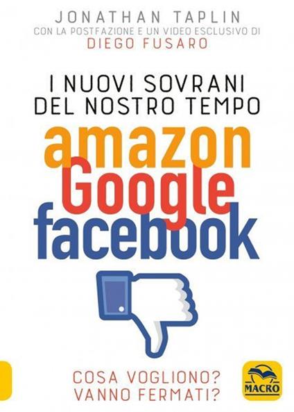 I nuovi sovrani del nostro tempo. Amazon, Google, Facebook. Cosa vogliono? Vanno fermati? - Jonathan Taplin - copertina