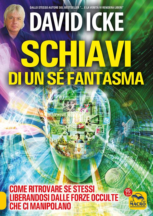 Schiavi di un sé fantasma. Come ritrovare se stessi liberandosi dalle forze occulte che ci manipolano - David Icke - copertina