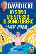 Io sono me stesso io sono libero. La guida per i robot verso la libertà. Nuova ediz.