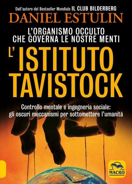 L'Istituto Tavistock. L'organismo occulto che controlla le nostre menti: gli oscuri meccanismi per sottomettere l'umanità. Nuova ediz. - Daniel Estulin - copertina