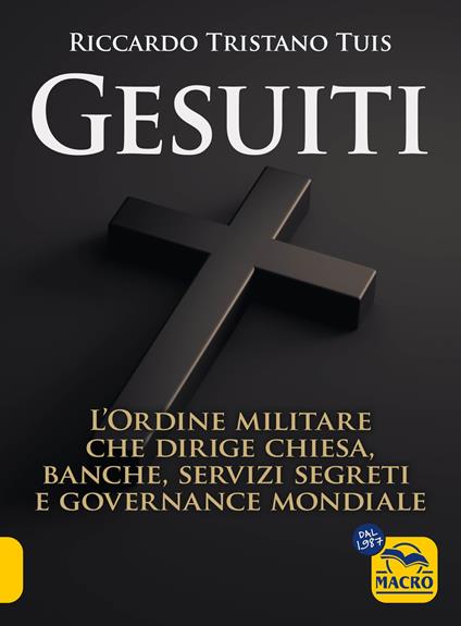 Gesuiti. L'ordine militare dietro alla Chiesa, alle banche, ai servizi segreti e alla governance mondiale - Riccardo Tristano Tuis - copertina