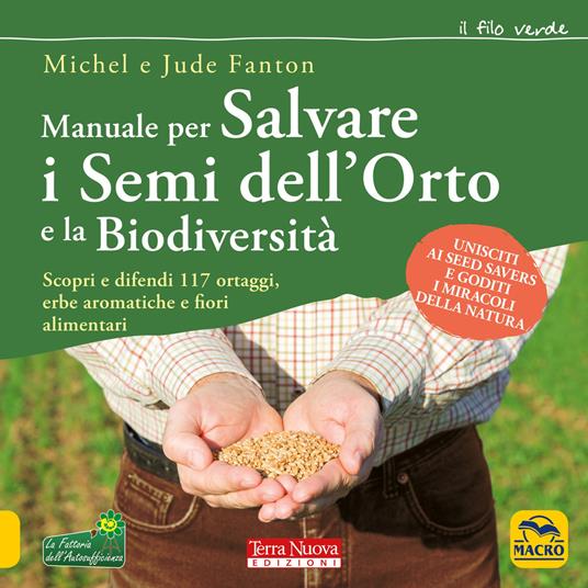 Manuale per salvare i semi dell'orto e la biodiversità. Scopri e difendi 117 ortaggi, erbe aromatiche e fiori alimentari - Michel Fanton,Jude Fanton - copertina