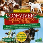 Con-vivere. L'allevamento del futuro. Comprendere la sensibilità degli animali per allevarli nel rispetto dell'ambiente e delle loro esigenze