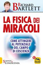 La fisica dei miracoli. Come attingere al potenziale del campo di coscienza