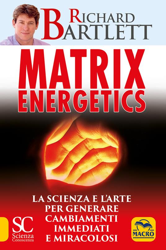 Matrix energetics. Generare cambiamenti immediati e miracolosi - Richard Bartlett - copertina