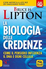 La biologia delle credenze. Come il pensiero influenza il DNA e ogni cellula