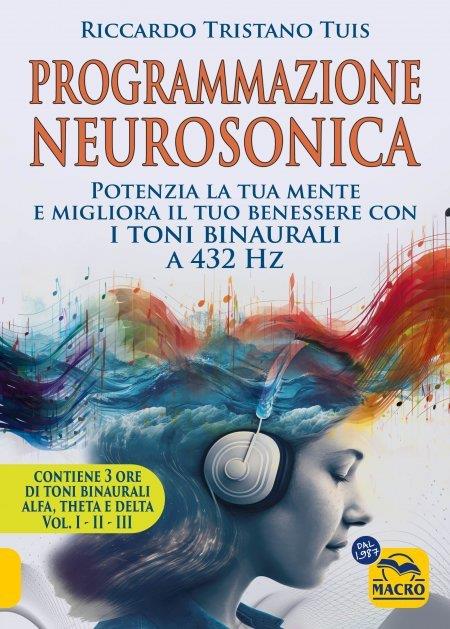 Programmazione neurosonica. Potenzia la tua mente e migliora il tuo benessere con i toni binaurali a 432 Hz2. Con 170 minuti audio MP3 - Riccardo Tristano Tuis - copertina