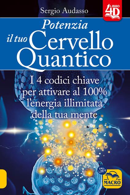 Potenzia il tuo cervello quantico. I 4 codici chiave per attivare al 100% l'energia illimitata della tua mente - Sergio Audasso - copertina