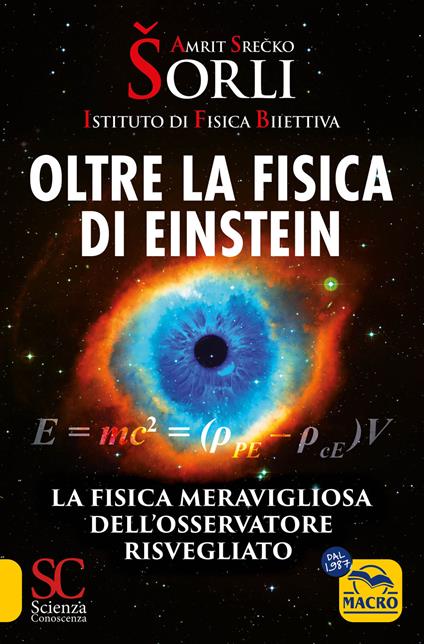 Oltre la fisica di Einstein. Istituto di Fisica Biiettiva. La fisica meravigliosa dell'osservatore risvegliato - Amrit Srecko Sorli - copertina