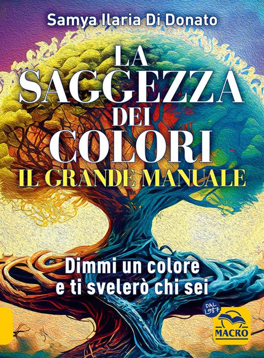 Il grande manuale. La saggezza dei colori. Dimmi un colore e ti dirò chi sei - Samya Ilaria Di Donato - copertina