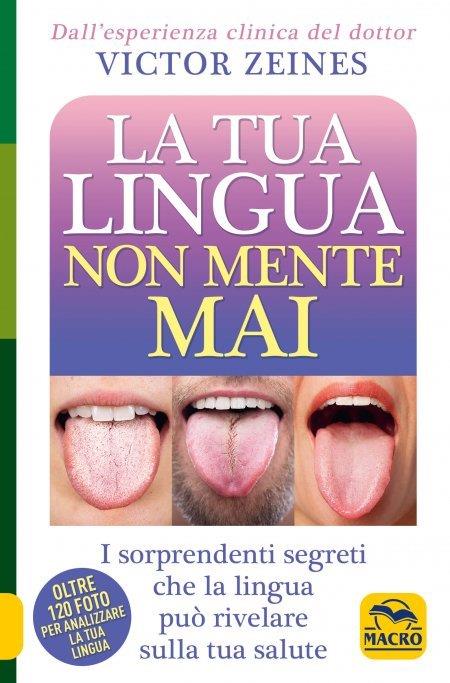 La tua lingua non mente mai. I sorprendenti segreti che la lingua può rivelare sulla salute - Victor Zeines - copertina