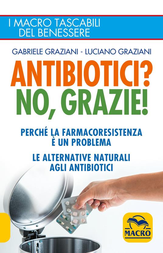 Antibiotici? No, grazie! Perché la farmacoresistenza è un problema. Le alternative naturali agli antibiotici - Gabriele Graziani,Luciano Graziani - copertina