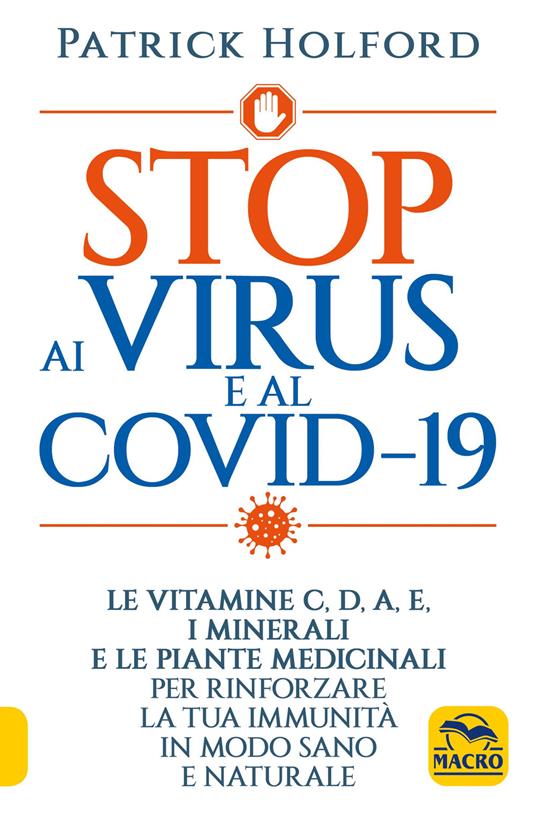 Stop ai virus e al Covid-19. Le vitamine C, D, A, E, i minerali e le piante medicinali per rinforzare la tua immunità in modo sano e naturale - Patrick Holford - copertina