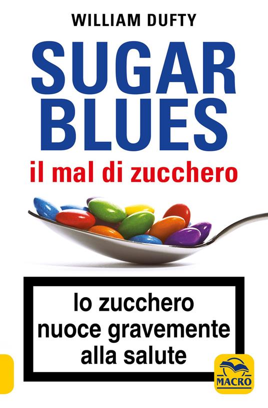 Sugarblues. Il mal di zucchero. Lo zucchero nuoce gravemente alla salute - William Dufty - copertina