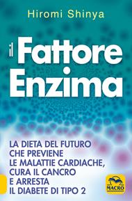 Il fattore enzima. La dieta del futuro che previene le malattie cardiache, cura il cancro e arresta il diabete di tipo 2