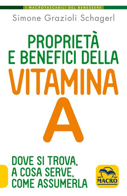 Proprietà e benefici della vtamina A. Dove si trova, a cosa serve e come assumerla - Simone Grazioli Schagerl - copertina