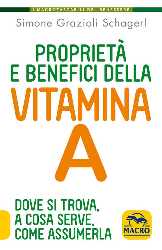 Proprietà e benefici della vtamina A. Dove si trova, a cosa serve e come assumerla - Simone Grazioli Schagerl - copertina