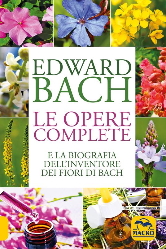 Le opere complete - Edward Bach - Libro - Macro Edizioni - La biblioteca  del benessere | IBS