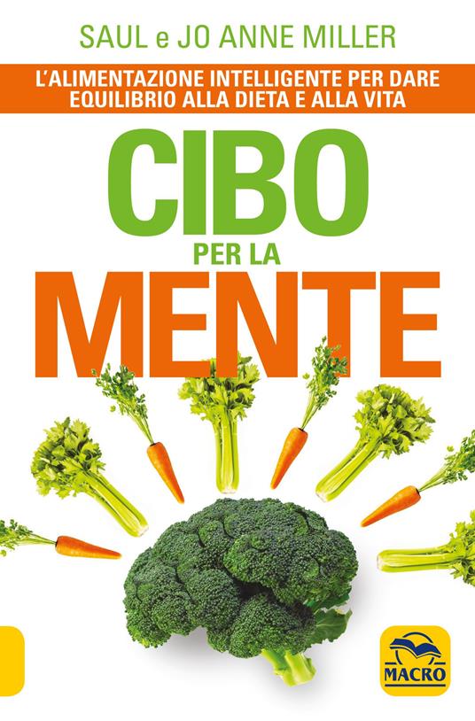 Cibo per la mente. L'alimentazione intelligente per dare equilibrio alla dieta e alla vita - Saul Miller,Jo A. Miller - copertina