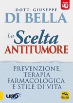 La scelta antitumore 4D. Prevenzione, terapia farmacologica e stile di vita