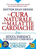 La cura naturale delle malattie cardiache. Senza farmaci e interventi chirurgici. Scopri il metodo Ornish. Nuova ediz.