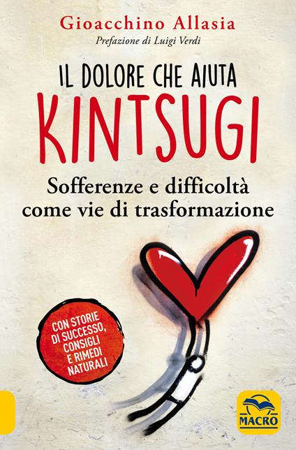 Il dolore che aiuta. Kintsugi. Sofferenze e difficoltà come vie di trasformazione. Nuova ediz. - Gioacchino Allasia - copertina