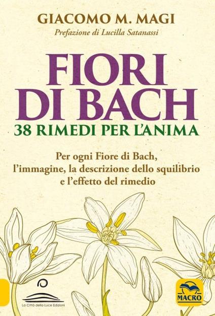 Fiori di Bach. 38 rimedi per l'anima. Per ogni fiore di Bach, l'immagine, la descrizione dello squilibrio e l'effetto del rimedio - Giacomo M. Magi - copertina