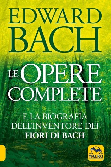 Le opere complete e la biografia dell'inventore dei fiori di Bach - Edward Bach - copertina