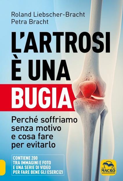 L'artrosi è una bugia. Perché soffriamo senza motivo e cosa fare per evitarlo - Roland Liebscher-Bracht,Petra Bracht - copertina