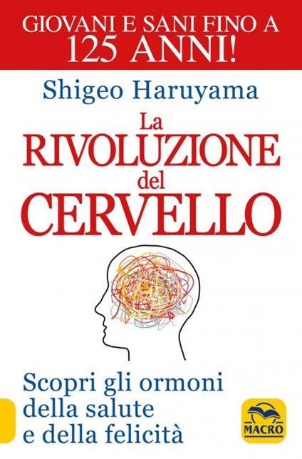 La rivoluzione del cervello. Scopri gli ormoni della salute e della felicità - Shigeo Haruyama - copertina