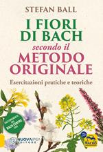 I fiori di Bach secondo il metodo originale. Esercitazioni pratiche e teoriche