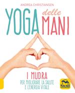 Yoga delle mani. I Mudra per migliorare la salute e l'energia vitale