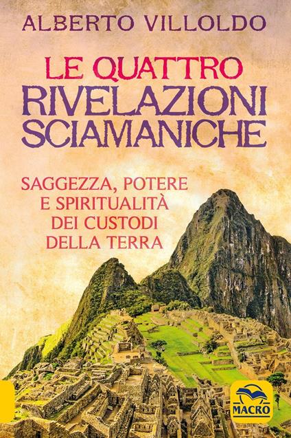 Le quattro rivelazioni. Saggezza, potere e spiritualità dei custodi della terra - Alberto Villoldo - copertina